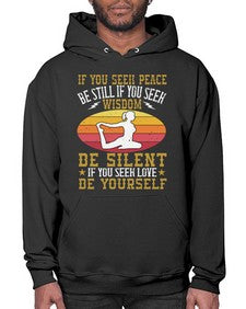 if you seek peace be still if you seek wisdom be silent if you seek love be yourself  325# - yoga- Hoodie