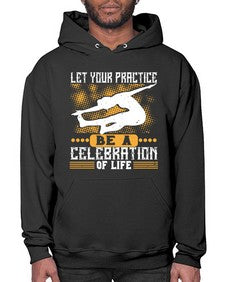 let your practice be a celebration of life  405# - yoga- Hoodie