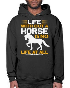 life without a horse is no life at all Style 2# - horse- Hoodie
