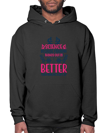 science because figuring things out is better than making stuff up 144# - general science- Hoodie