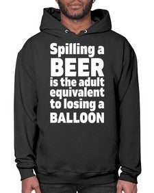 spilling a beer is the adult equivalent to losing a balloon 1563# - beer- Hoodie