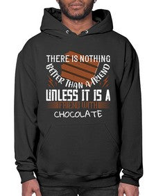 there is nothing better than a friend unless it is a friend with chocolate 424# - chocolate- Hoodie