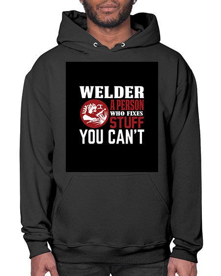 welder a person who fixes stuff you cant 1610# - welder- Hoodie