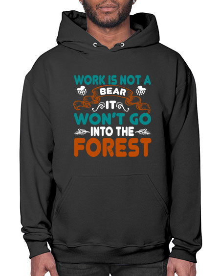 work is not a bear it won’t go into the forest 289# - bears - animals- Hoodie