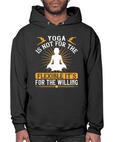 yoga is not for the flexible its for the willing  621# - yoga- Hoodie
