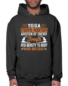 yoga means addition addition of energy strength and beauty to body mind and soul  630# - yoga- Hoodie