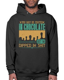 you may be coated in chocolate but im dipped in shit 510# - chocolate- Hoodie