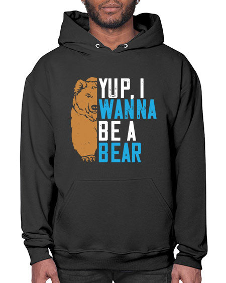 yup i wanna be a bear 291# - bears - animals- Hoodie