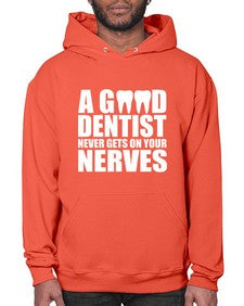 A Good Dentist Never Gets On Your Nerves553# - dentist- Hoodie