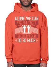 Alone we can do so little together we can do so much Style 37# - volunteer- Hoodie