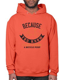 Because you know I cant work a bicycle pump 5# - bicycle- Hoodie