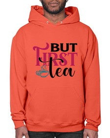 But First Tea 700# - tea- Hoodie