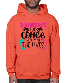 First I Drink The Coffee Then I Save The Lives Style Style 802# - nurse- Hoodie