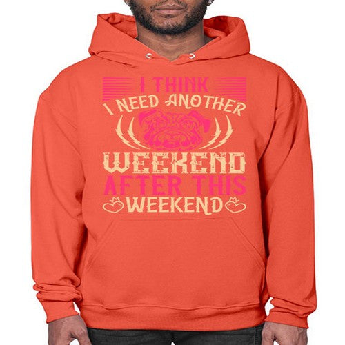 I Think I Need Another Weekend After This Weekend Style 41# - dogs- Hoodie