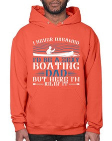 I never dreamed Id be a sexy Boating dad but here Im Kilin it 20# - boats- Hoodie