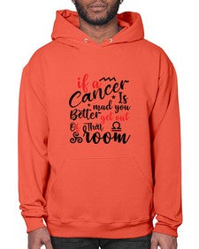 If A Cancer Is Mad You Better Get Out Of That Room 250# - cancer- Hoodie