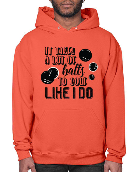It takes a lot of balls to golf like i do - sports general- Hoodie