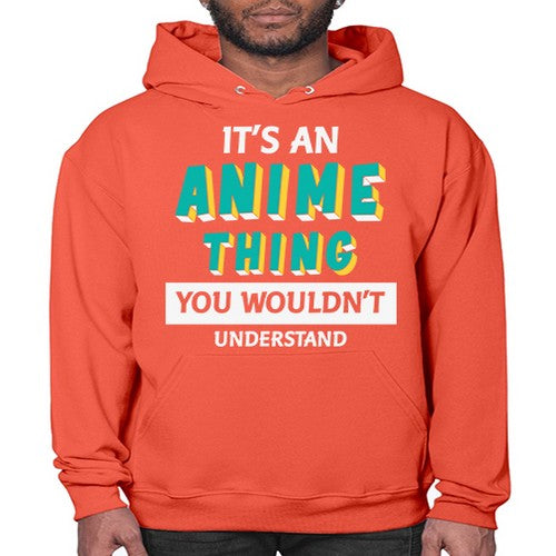 Its An Anime Thing You Aint Understand 254# - anime- Hoodie