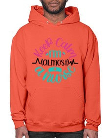 Keep Calm Im Almost Style Style 1027# - nurse- Hoodie