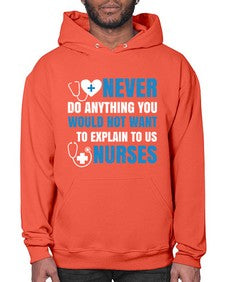 Never do anything you would not want to explain to us nurses Style 307# - nurse- Hoodie