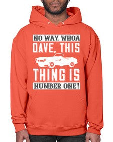 No way Whoa Dave this thing is NUMBER ONE 22# - hot rod- Hoodie