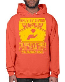 Only by giving are you able to receive more than you already have Style 38# - volunteer- Hoodie
