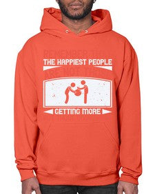 Remember that the happiest people are not those getting more but those giving more Style 34# - volunteer- Hoodie