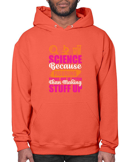 Science Because Figuring Things Out Is Better Than Making Stuff Up 145# - general science- Hoodie