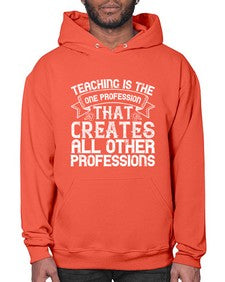 Teaching is the one profession that creates all other professions Style 1486# - teacher- Hoodie