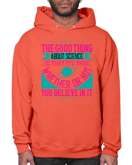 The good thing about science is that its true whether or not you believe in it 306# - general science- Hoodie