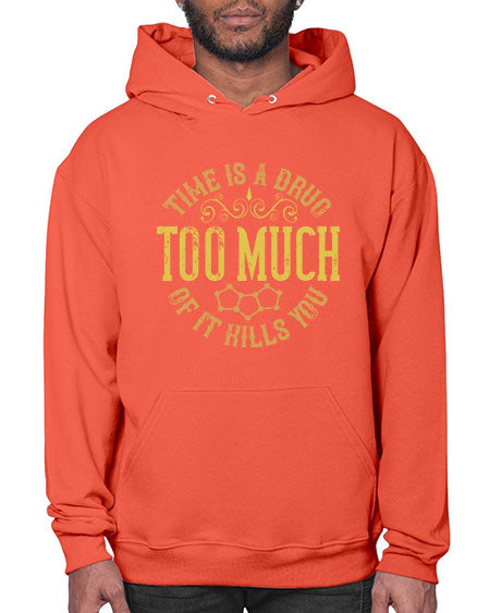 Time is a drug Too much of it kills you 303# - general science- Hoodie