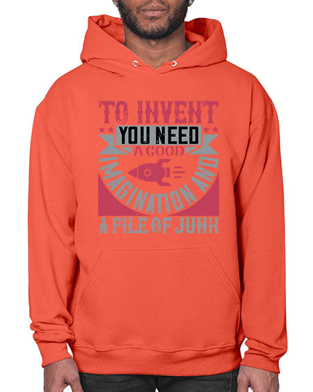 To invent you need a good imagination and a pile of junk 302# - general science- Hoodie