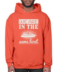 We are in the same boat 42# - boats- Hoodie