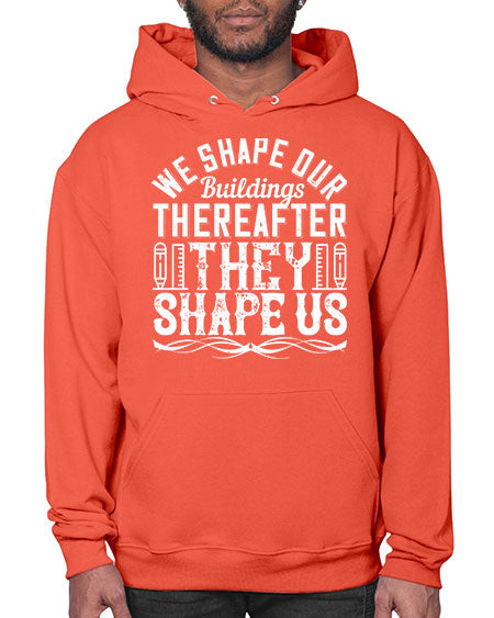 We shape our buildings thereafter they shape us Style 468# - architect- Hoodie
