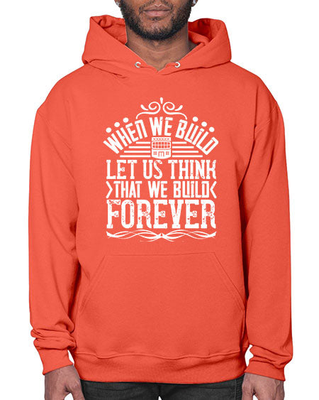 When we build let us think that we build forever Style 474# - architect- Hoodie