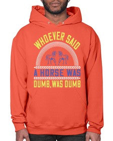 Whoever said a horse was dumb was dumb Style 13# - horse- Hoodie