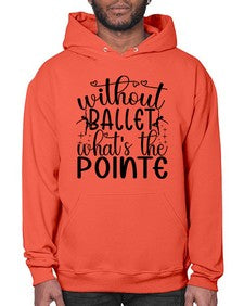 Without ballet wahts the pointe 215# - ballet- Hoodie