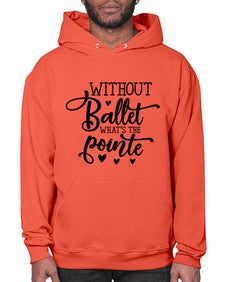 Without ballet what s the pointe 216# - ballet- Hoodie