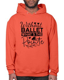 Without ballet whats the pointe 217# - ballet- Hoodie