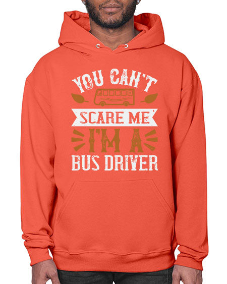 YOU CANT SCARE ME IM A BUS DRIVERR Style 1677# - Bus Driver- Hoodie