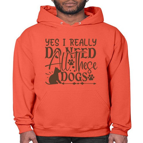 Yes I Really Do Need All These Dogs Style 56# - dogs- Hoodie
