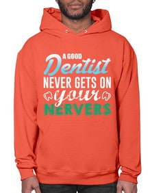 a good dentist never gets on your nerves 552# - dentist- Hoodie
