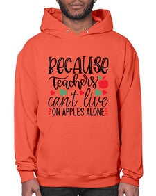 because teachers cant live on apples alone Style 72# - teacher- Hoodie