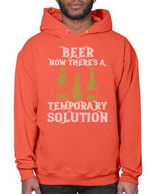 beer now theres a temporary solution 659# - beer- Hoodie
