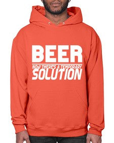 beer now theres a temporary solution 660# - beer- Hoodie