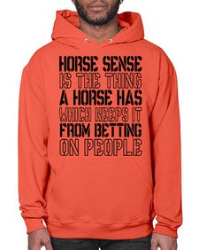 horse sense is the thing a horse has which keeps it from betting on people - horse- Hoodie