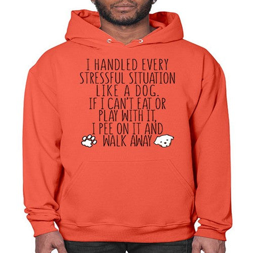 i handled every stressful situation like a dog - dogs- Hoodie