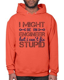 i might be an engineer but i cant fix stupid Style 206# - engineer- Hoodie
