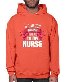 if i am too drunk take me Style 932# - nurse- Hoodie