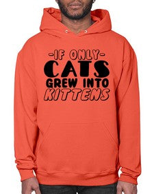 if only cats grew into kittens - cats- Hoodie